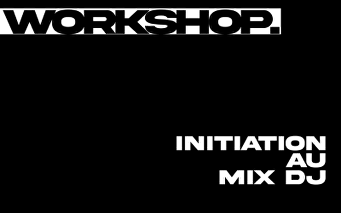 Workshop : Initiation au Mix DJ